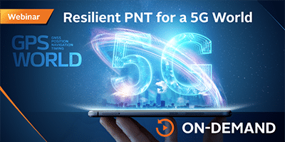 Orolia Presents: GPS World Webinar – Resilient PNT for a 5G World